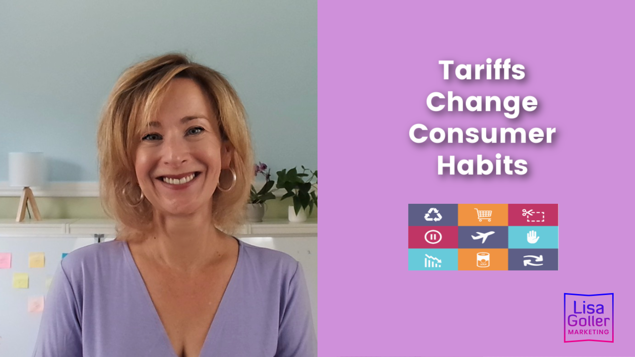 Tariffs Change Consumer Habits. Lisa Goller Marketing. lisagoller.com