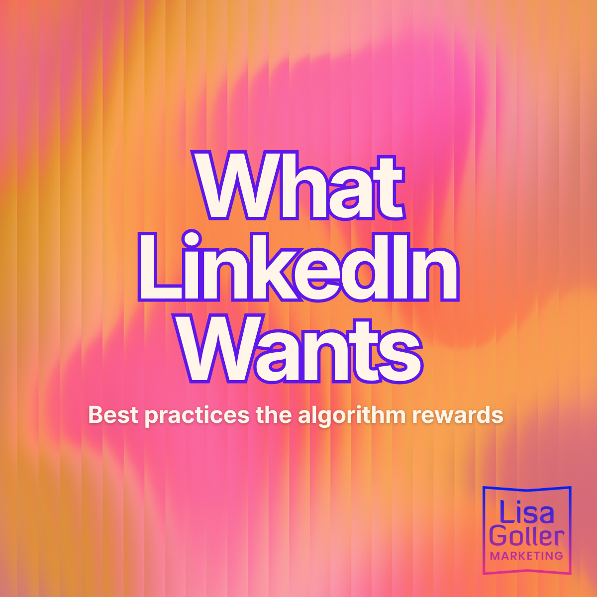 What Linkedin Wants. Lisa Goller Marketing. lisagoller.com1