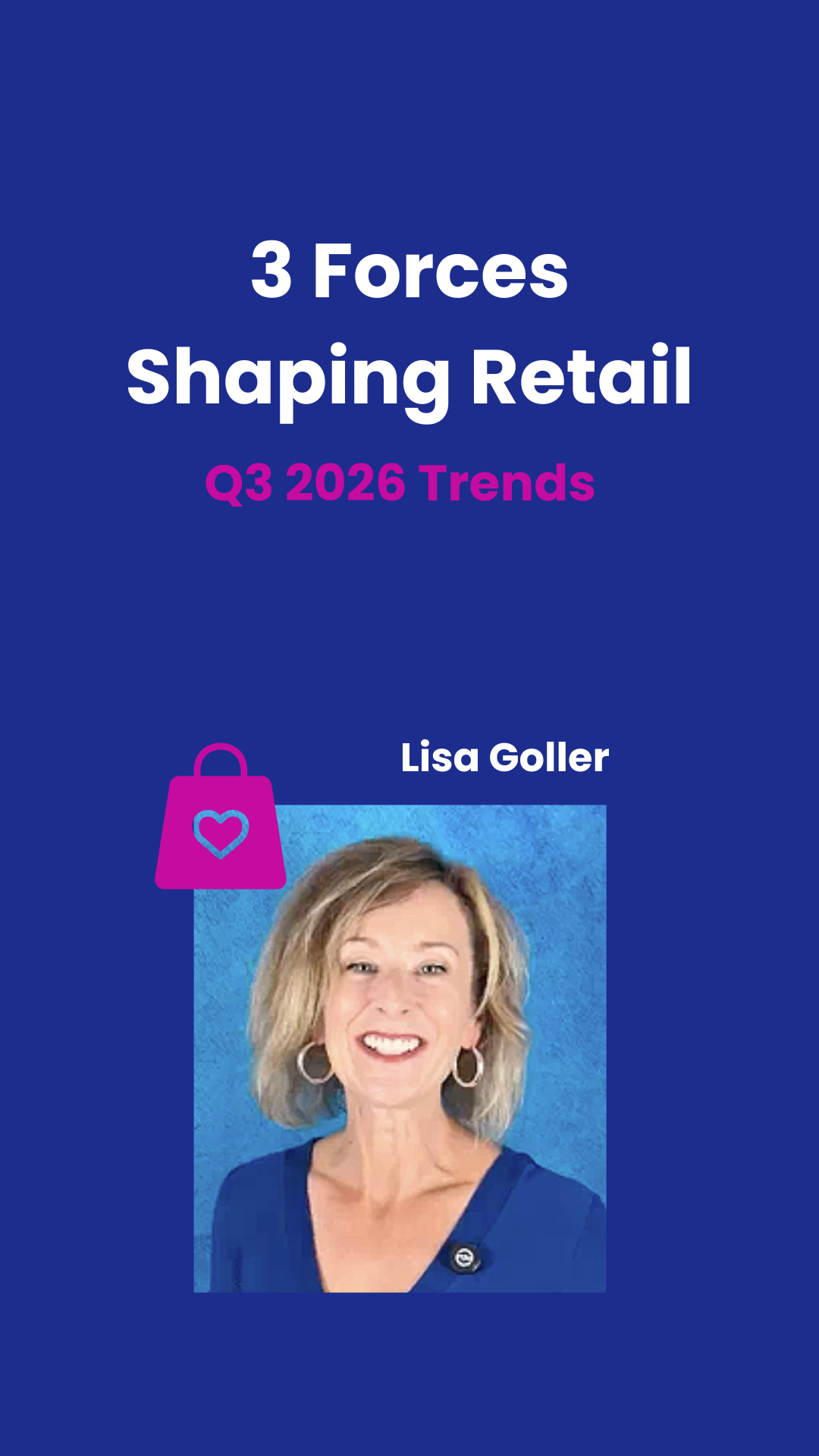 3 Forces Shaping Retail . Q3 2026 Retail Trends. Lisa Goller Marketing. lisagoller.com